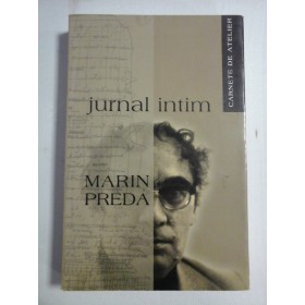    JURNAL  INTIM;  CARNETE  DE  ATELIER  -  MARIN  PREDA  -  Bucuresti, 2004 